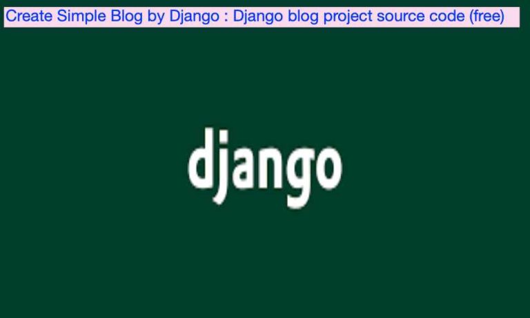 Create Simple Blog by Django Django blog project source code free